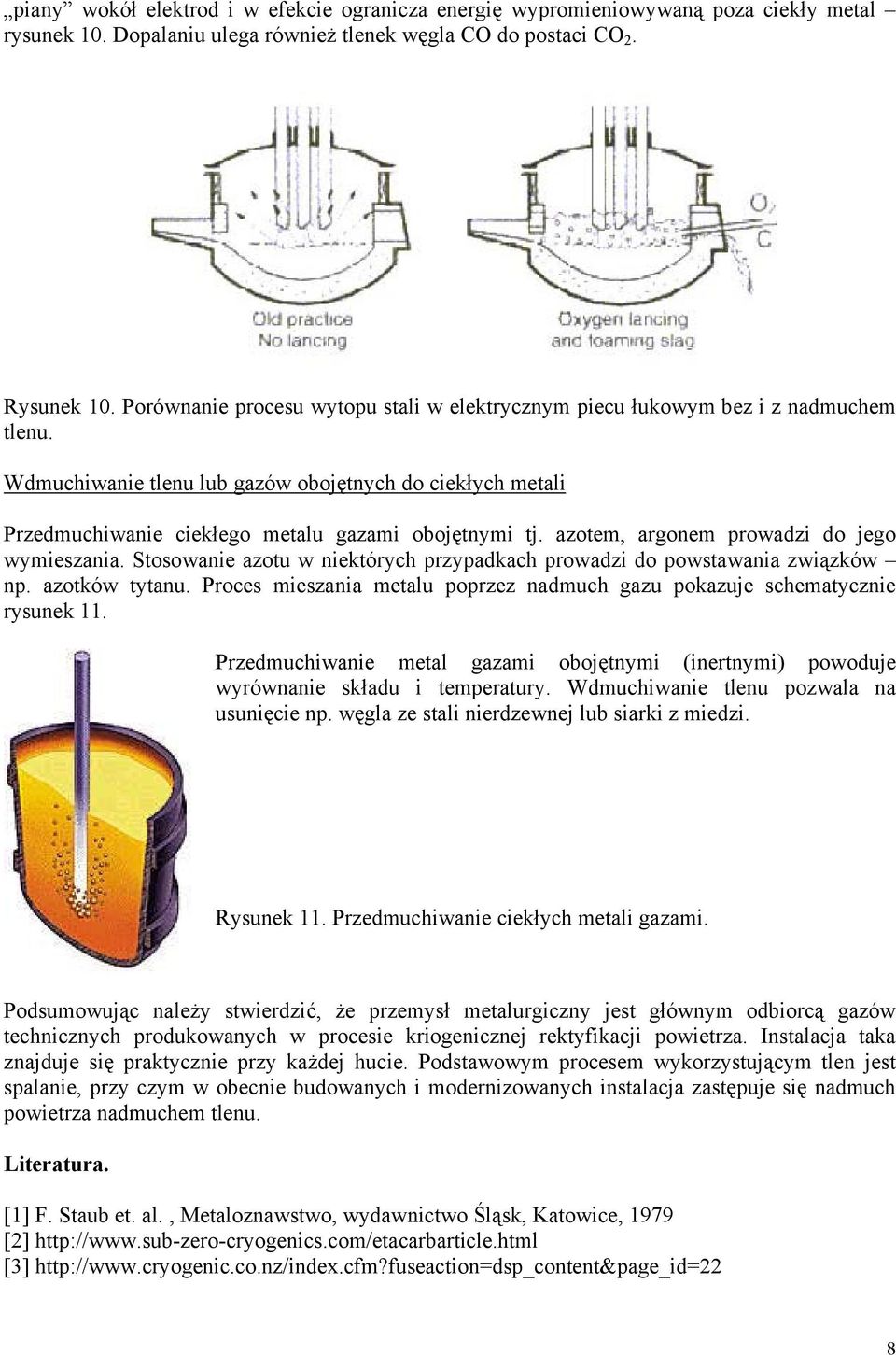 azotem, argonem prowadzi do jego wymieszania. Stosowanie azotu w niektórych przypadkach prowadzi do powstawania związków np. azotków tytanu.