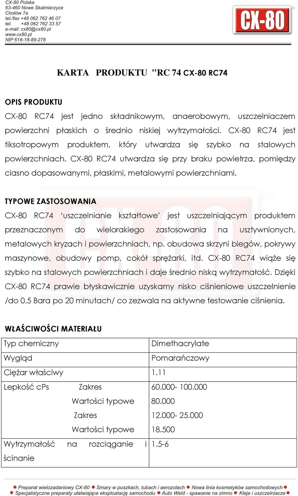 CX-80 RC74 utwardza się przy braku powietrza, pomiędzy ciasno dopasowanymi, płaskimi, metalowymi powierzchniami.