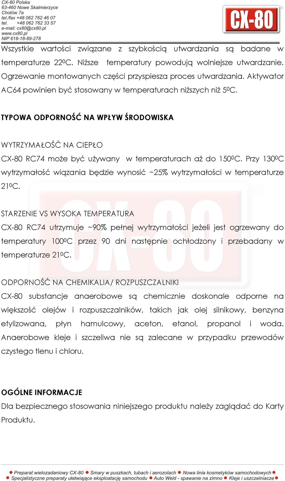 Przy 130 0 C wytrzymałość wiązania będzie wynosić ~25% wytrzymałości w temperaturze 21 0 C.