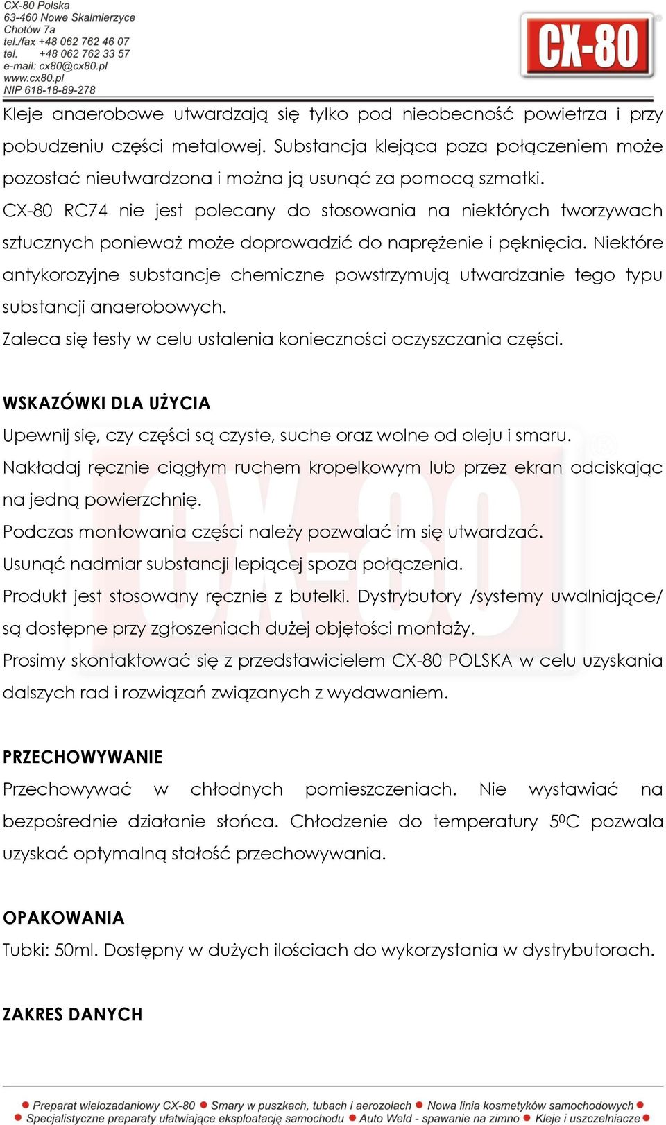 Niektóre antykorozyjne substancje chemiczne powstrzymują utwardzanie tego typu substancji anaerobowych. Zaleca się testy w celu ustalenia konieczności oczyszczania części.