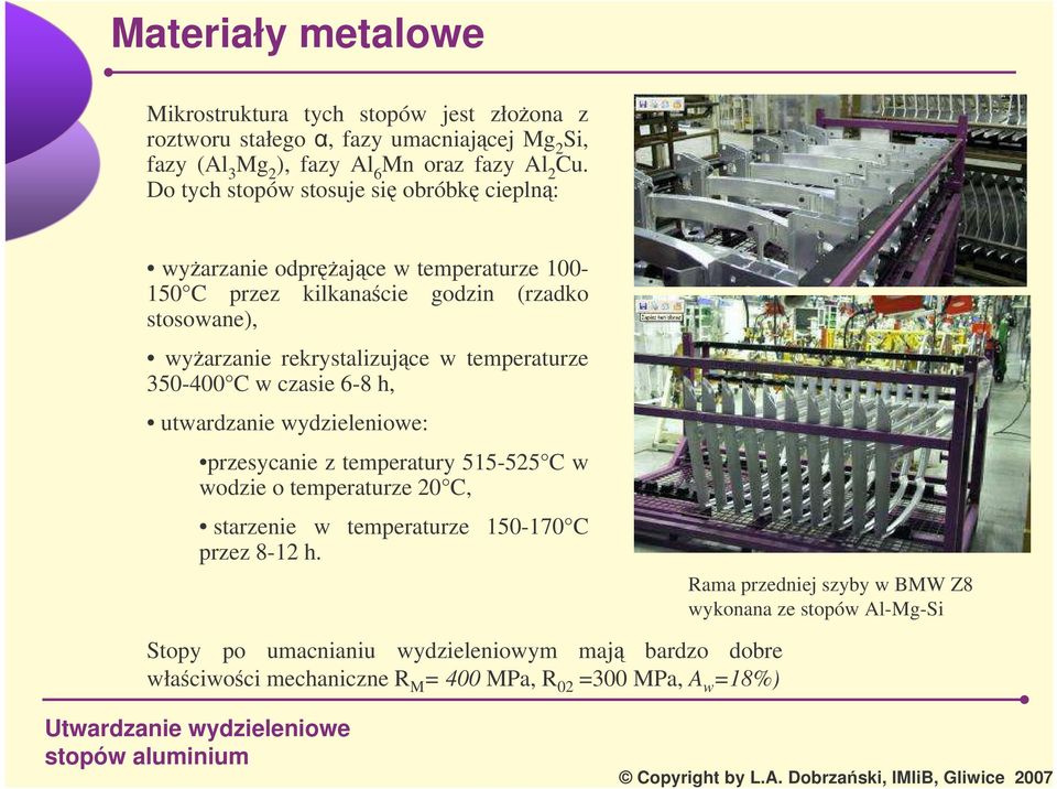 temperaturze 350-400 C w czasie 6-8 h, utwardzanie wydzieleniowe: przesycanie z temperatury 515-525 C w wodzie o temperaturze 20 C, starzenie w temperaturze