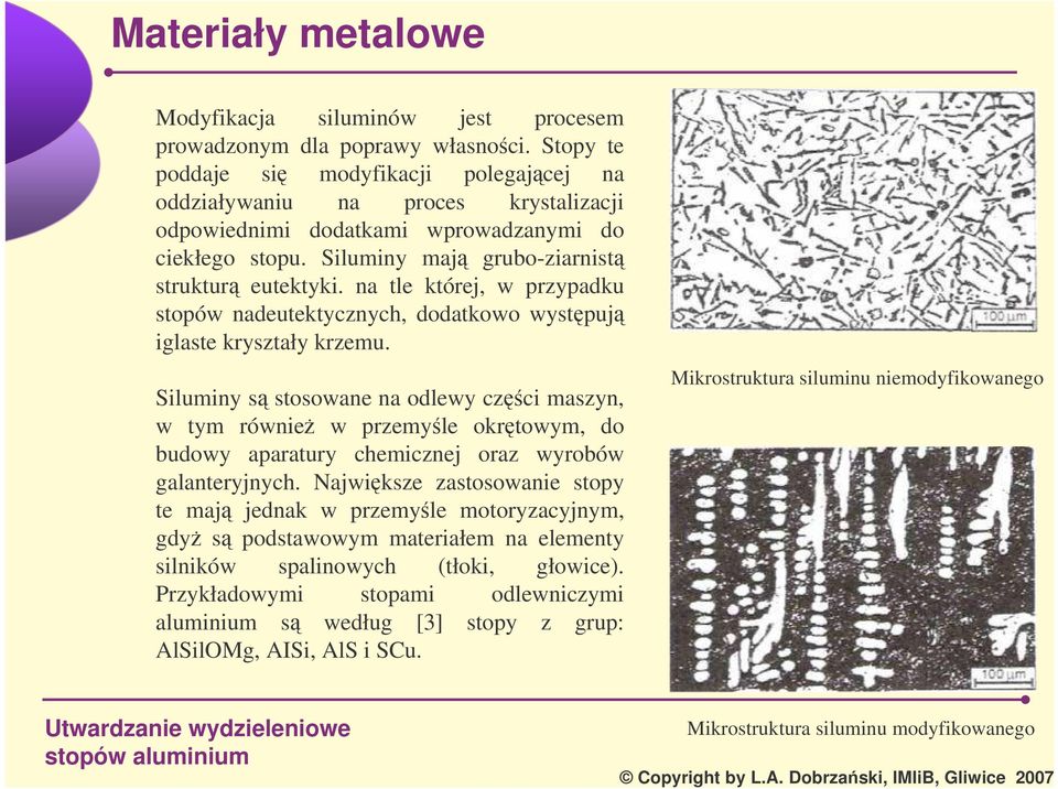na tle której, w przypadku stopów nadeutektycznych, dodatkowo wystpuj iglaste kryształy krzemu.