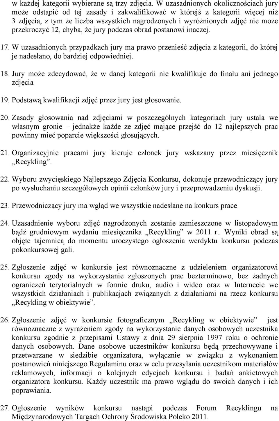 przekroczyć 12, chyba, że jury podczas obrad postanowi inaczej. 17. W uzasadnionych przypadkach jury ma prawo przenieść zdjęcia z kategorii, do której je nadesłano, do bardziej odpowiedniej. 18.