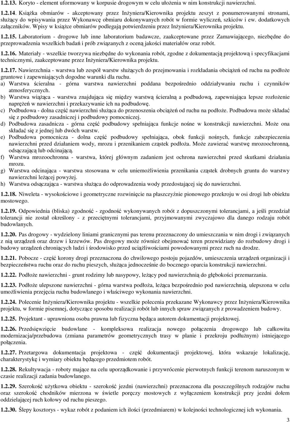 dodatkowych załączników. Wpisy w ksiąŝce obmiarów podlegają potwierdzeniu przez InŜyniera/Kierownika projektu. 1.2.15.