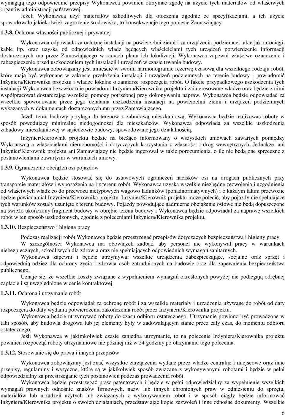 Ochrona własności publicznej i prywatnej Wykonawca odpowiada za ochronę instalacji na powierzchni ziemi i za urządzenia podziemne, takie jak rurociągi, kable itp.