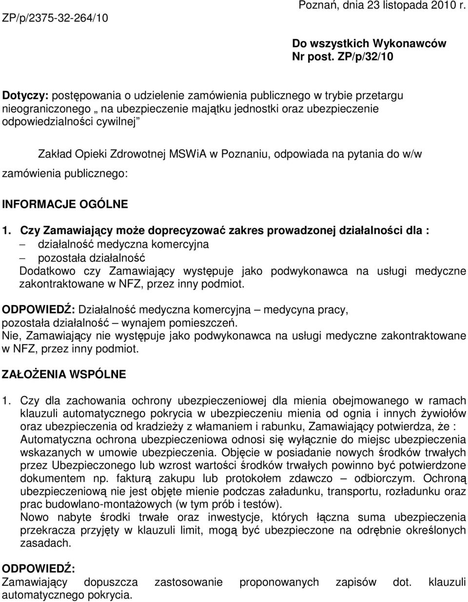 Zdrowotnej MSWiA w Poznaniu, odpowiada na pytania do w/w zamówienia publicznego: INFORMACJE OGÓLNE 1.