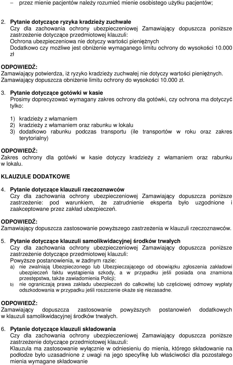 000 zł Zamawiający potwierdza, iŝ ryzyko kradzieŝy zuchwałej nie dotyczy wartości pienięŝnych. Zamawiający dopuszcza obniŝenie limitu ochrony do wysokości 10.000 zł. 3.