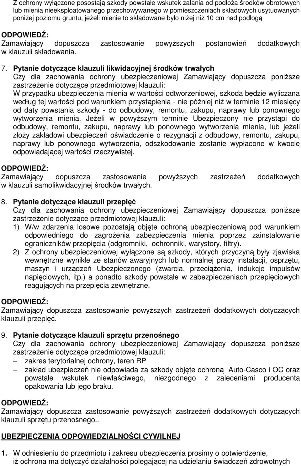 Pytanie dotyczące klauzuli likwidacyjnej środków trwałych W przypadku ubezpieczenia mienia w wartości odtworzeniowej, szkoda będzie wyliczana według tej wartości pod warunkiem przystąpienia - nie