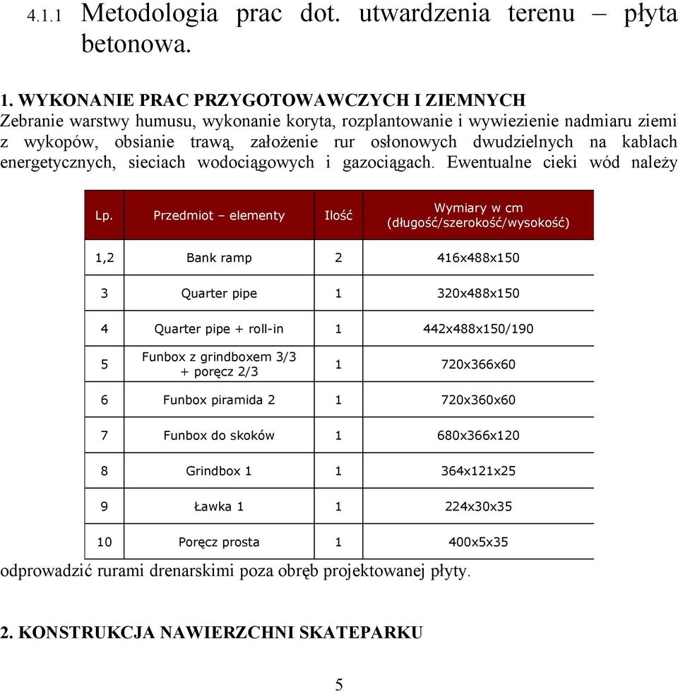 kablach energetycznych, sieciach wodociągowych i gazociągach. Ewentualne cieki wód należy Lp.