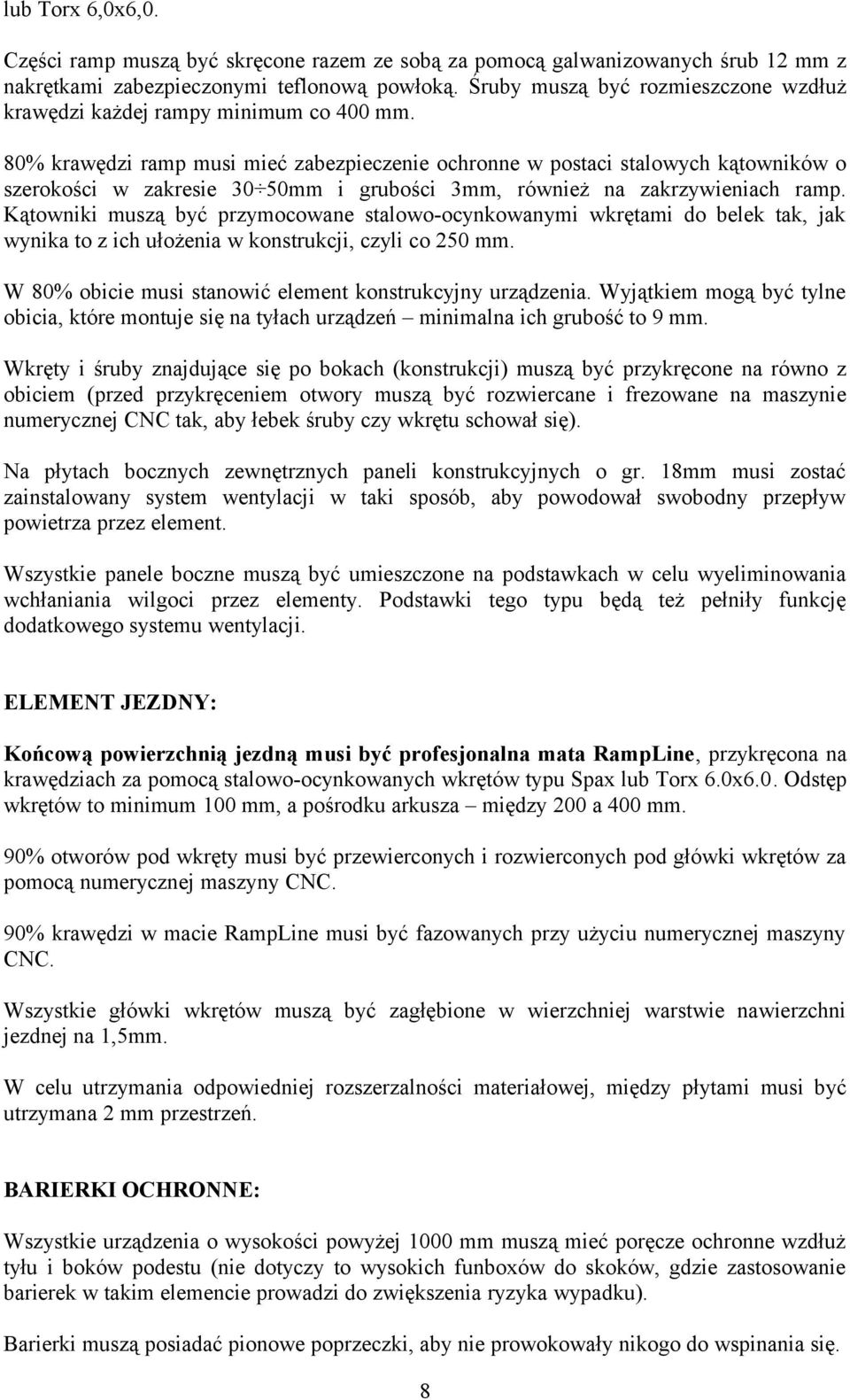 80% krawędzi ramp musi mieć zabezpieczenie ochronne w postaci stalowych kątowników o szerokości w zakresie 30 50mm i grubości 3mm, również na zakrzywieniach ramp.