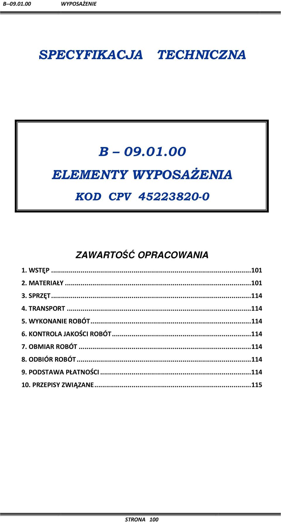 MATERIAŁY... 101 3. SPRZĘT... 114 4. TRANSPORT... 114 5. WYKONANIE ROBÓT... 114 6.