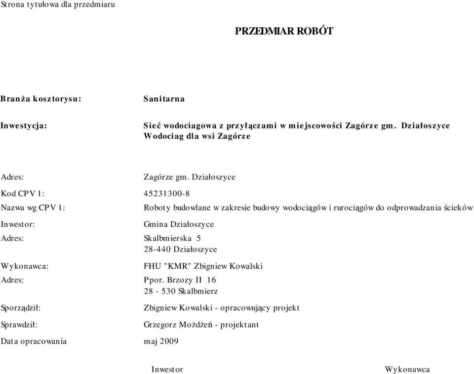 Działoszyce Roboty budowlane w zakresie budowy wodociągów i rurociągów do odprowadzania ścieków Gmina Działoszyce Adres: Skalbmierska 5 28-440 Działoszyce