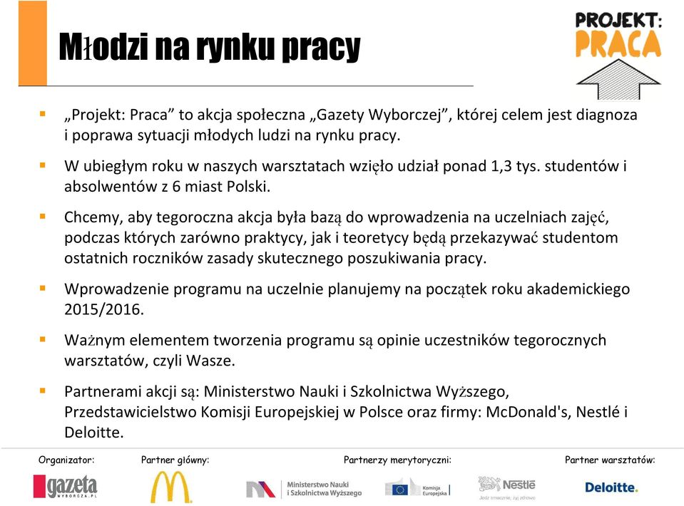 Chcemy, aby tegoroczna akcja była baządo wprowadzenia na uczelniach zajęć, podczas których zarówno praktycy, jak i teoretycy będąprzekazywaćstudentom ostatnich roczników zasady skutecznego