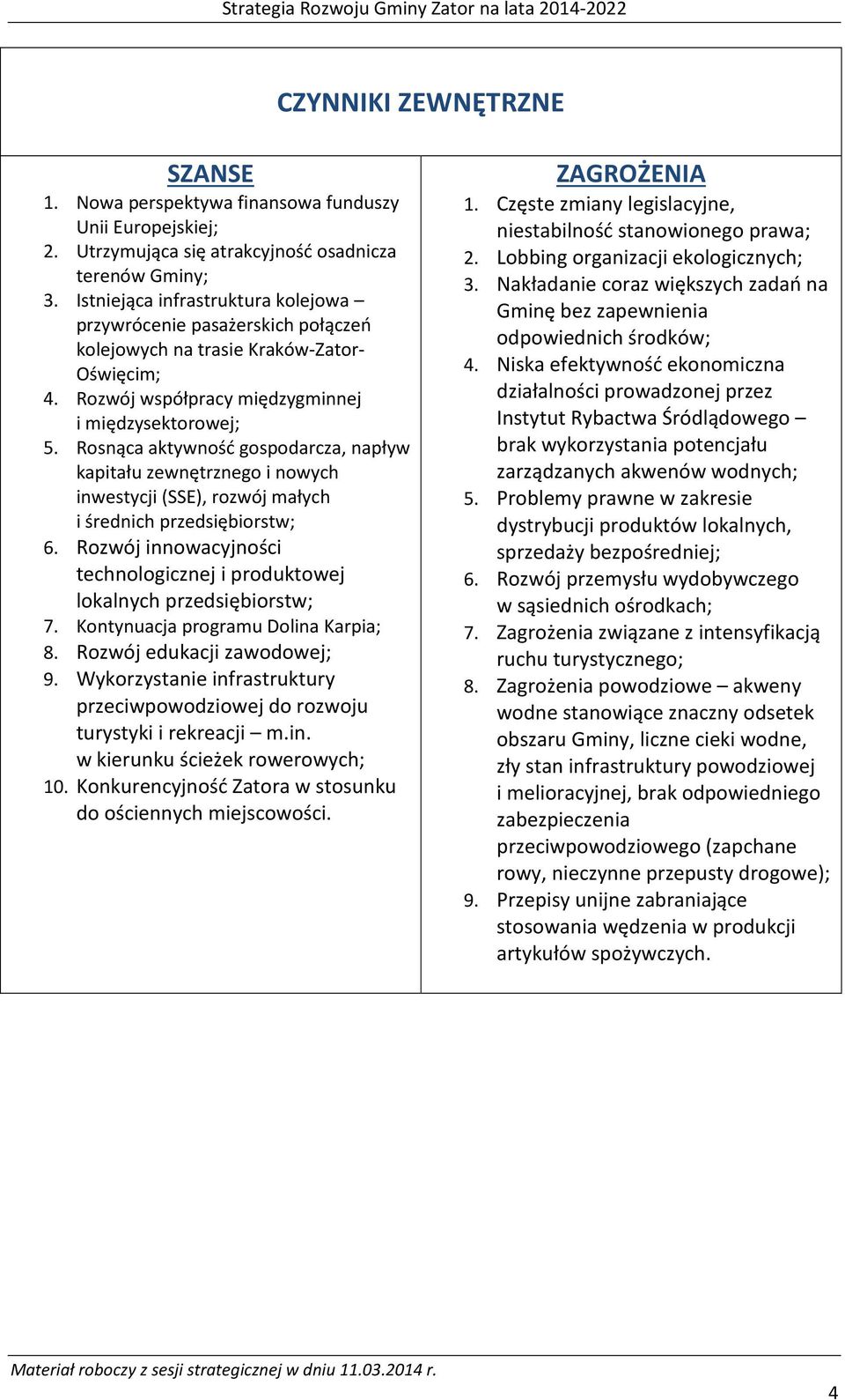 Rosnąca aktywność gospodarcza, napływ kapitału zewnętrznego i nowych inwestycji (SSE), rozwój małych i średnich przedsiębiorstw; 6.