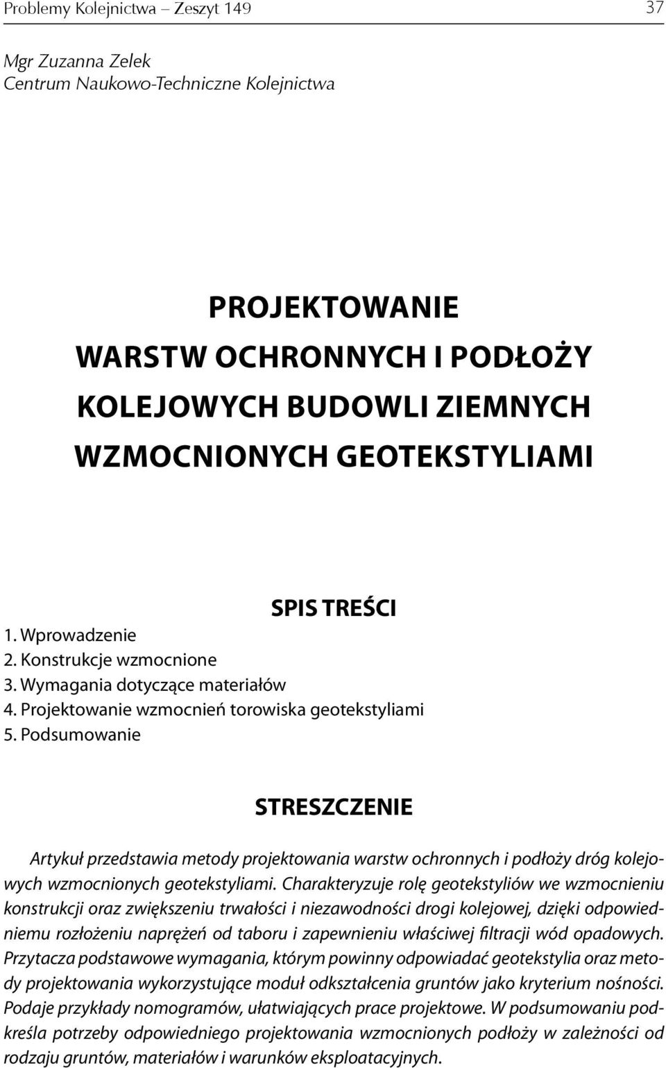 warstw ochronnych i podłoży dróg kolejowych wzmocnionych geotekstyliami Charakteryzuje rolę geotekstyliów we wzmocnieniu konstrukcji oraz zwiększeniu trwałości i niezawodności drogi kolejowej dzięki