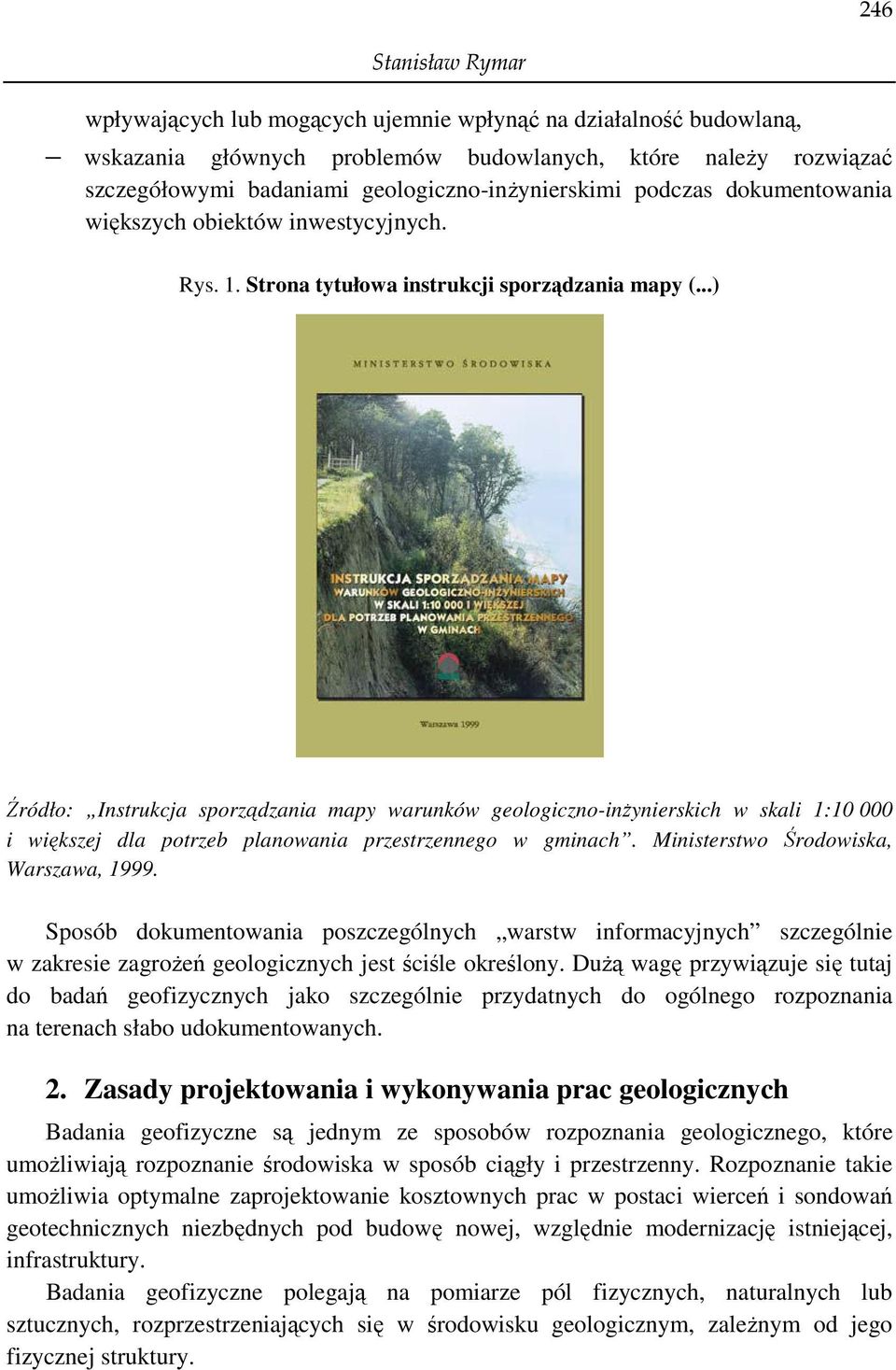 ..) Źródło: Instrukcja sporządzania mapy warunków geologiczno-inŝynierskich w skali 1:10 000 i większej dla potrzeb planowania przestrzennego w gminach. Ministerstwo Środowiska, Warszawa, 1999.