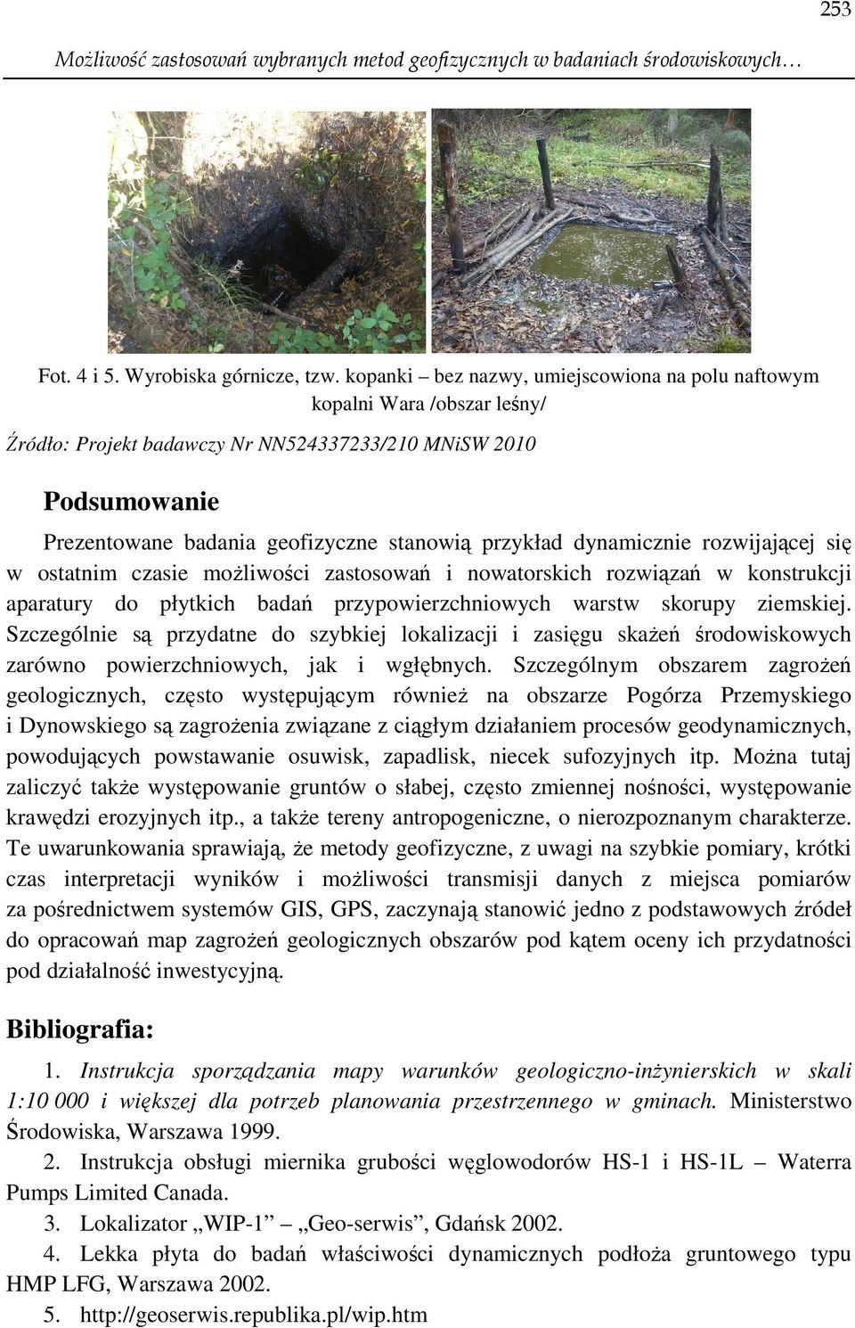 dynamicznie rozwijającej się w ostatnim czasie moŝliwości zastosowań i nowatorskich rozwiązań w konstrukcji aparatury do płytkich badań przypowierzchniowych warstw skorupy ziemskiej.