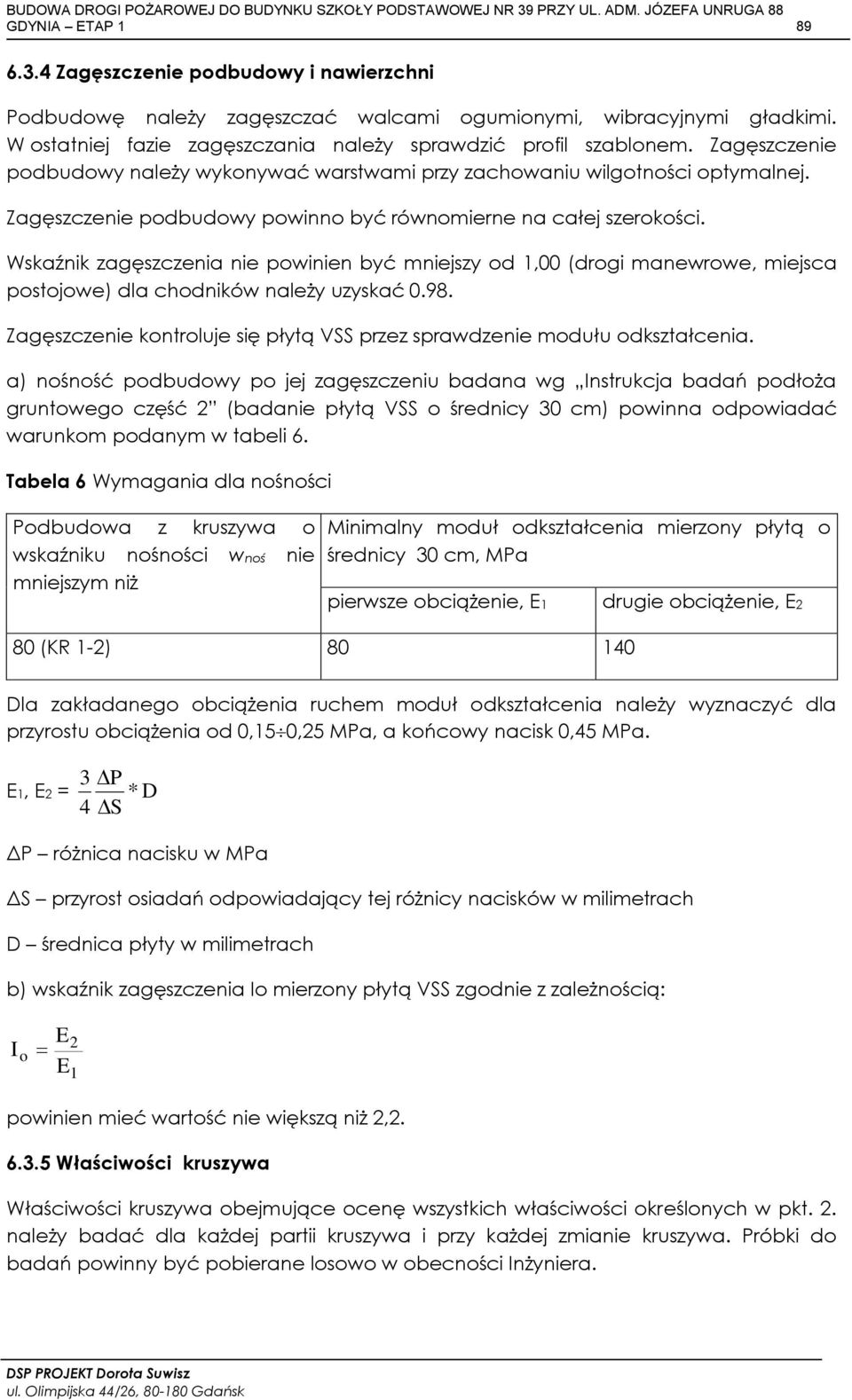 Wskaźnik zagęszczenia nie powinien być mniejszy od 1,00 (drogi manewrowe, miejsca postojowe) dla chodników należy uzyskać 0.98.