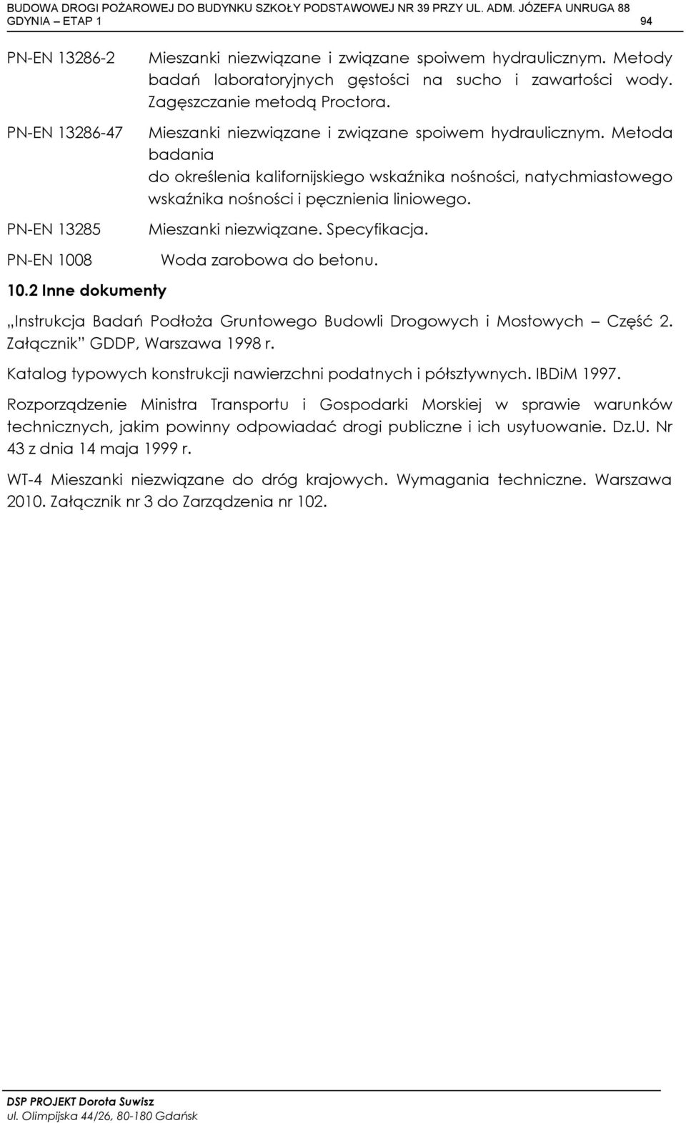 Metoda badania do określenia kalifornijskiego wskaźnika nośności, natychmiastowego wskaźnika nośności i pęcznienia liniowego. Mieszanki niezwiązane. Specyfikacja. Woda zarobowa do betonu. 10.