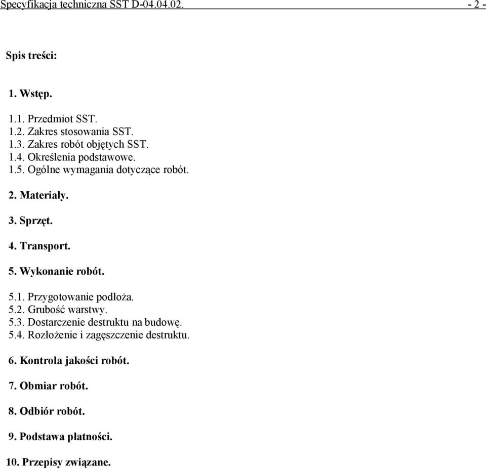 Transport. 5. Wykonanie robót. 5.1. Przygotowanie podłoża. 5.2. Grubość warstwy. 5.3. Dostarczenie destruktu na budowę. 5.4.