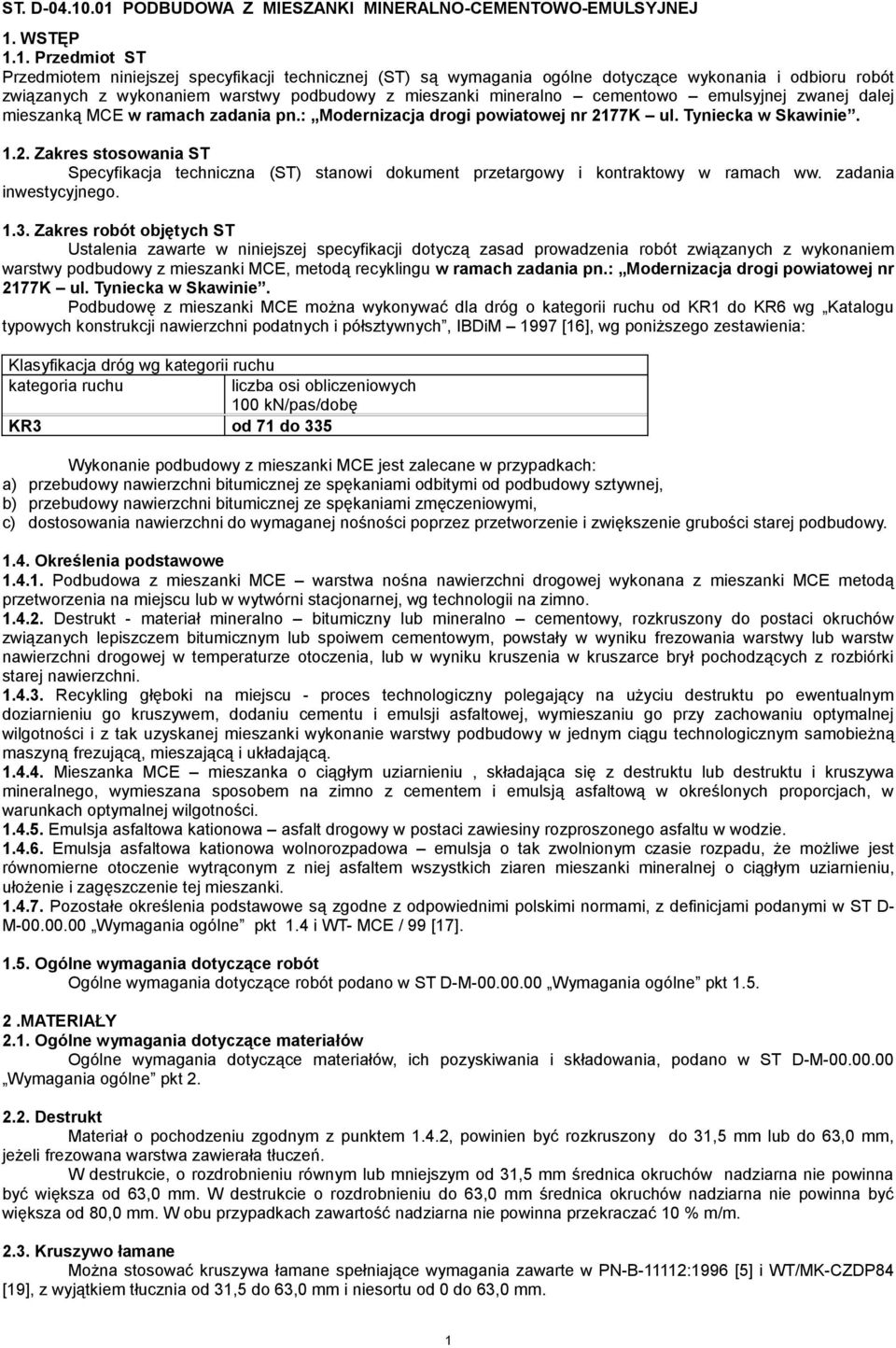 związanych z wykonaniem warstwy podbudowy z mieszanki mineralno cementowo emulsyjnej zwanej dalej mieszanką MCE w ramach zadania pn.: Modernizacja drogi powiatowej nr 2177K ul. Tyniecka w Skawinie. 1.