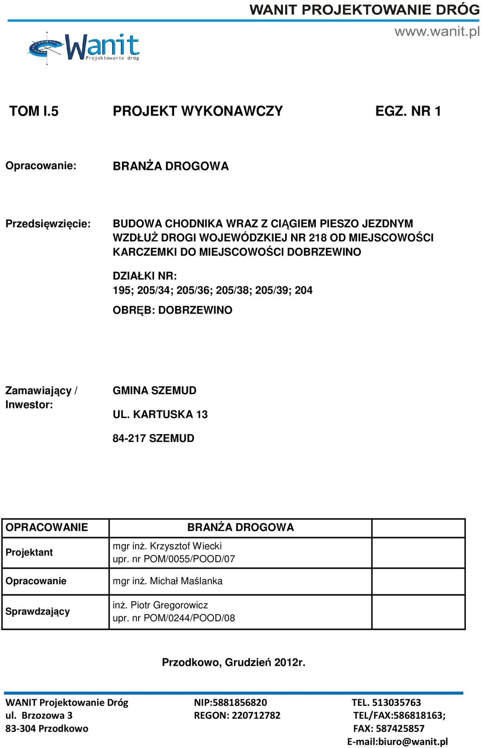 DZIAŁKI NR: 195; 205/34; 205/36; 205/38; 205/39; 204 OBRĘB: DOBRZEWINO Zamawiający / Inwestor: GMINA SZEMUD UL.