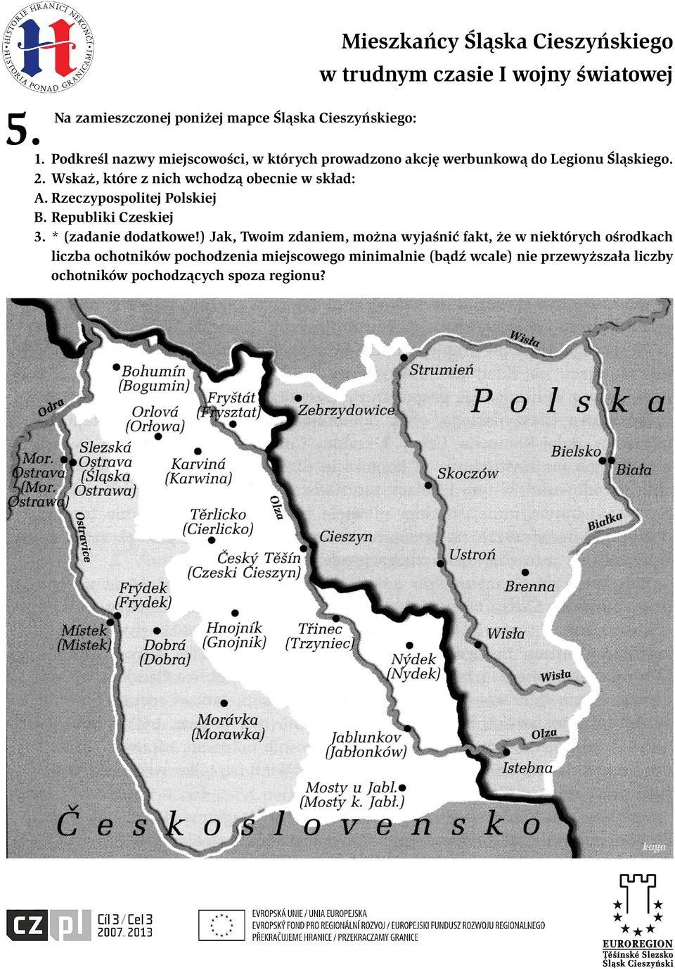 Wskaż, które z nich wchodzą obecnie w skład: A. Rzeczypospolitej Polskiej B. Republiki Czeskiej 3. * (zadanie dodatkowe!