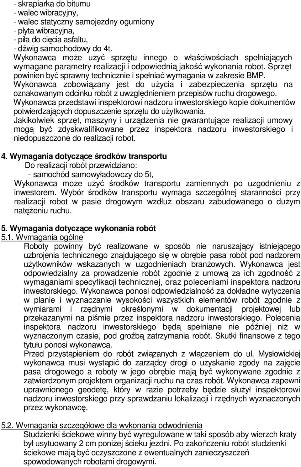 Sprzęt powinien być sprawny technicznie i spełniać wymagania w zakresie BMP.
