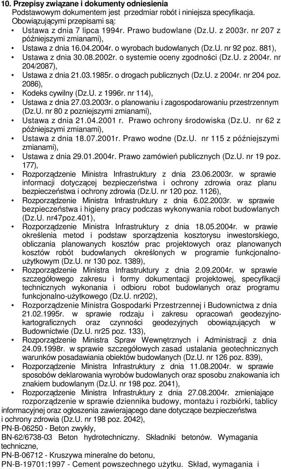 nr 204/2087), Ustawa z dnia 21.03.1985r. o drogach publicznych (Dz.U. z 2004r. nr 204 poz. 2086), Kodeks cywilny (Dz.U. z 1996r. nr 114), Ustawa z dnia 27.03.2003r.