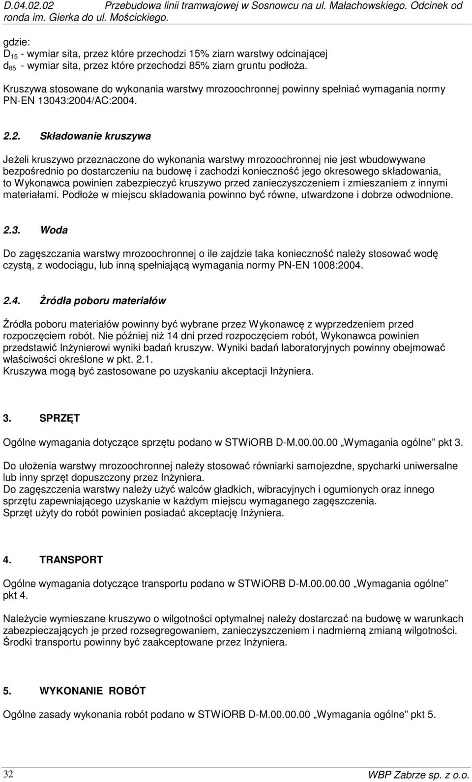 Kruszywa stosowane do wykonania warstwy mrozoochronnej powinny spełniać wymagania normy PN-EN 13043:20