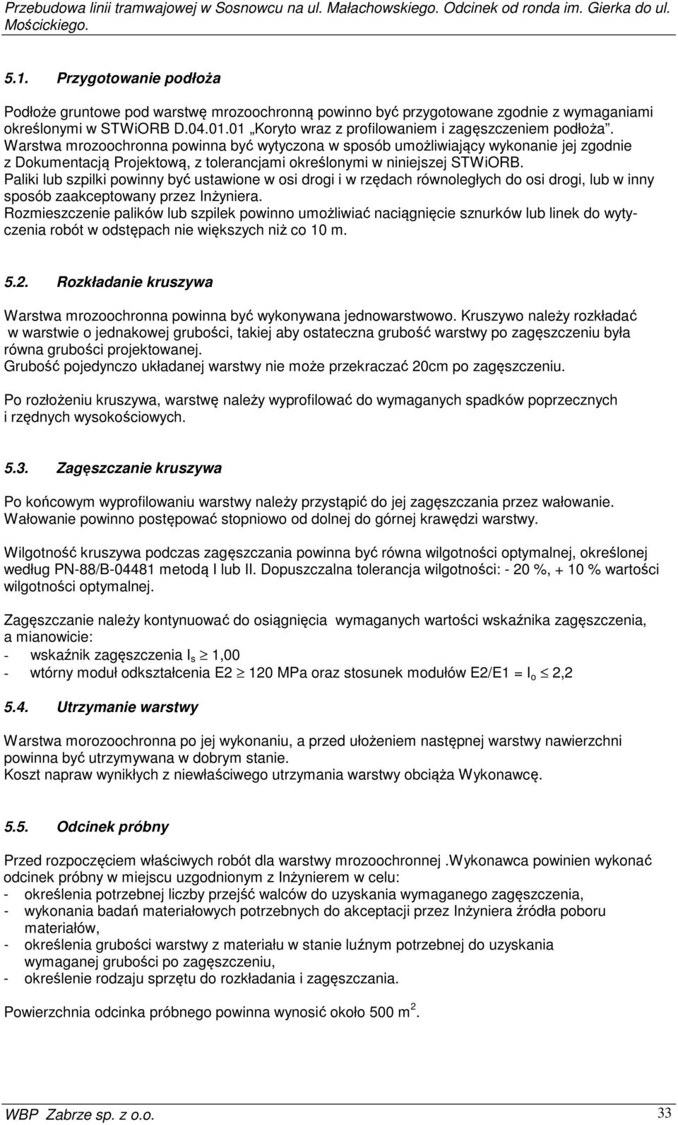 Warstwa mrozoochronna powinna być wytyczona w sposób umożliwiający wykonanie jej zgodnie z Dokumentacją Projektową, z tolerancjami określonymi w niniejszej STWiORB.