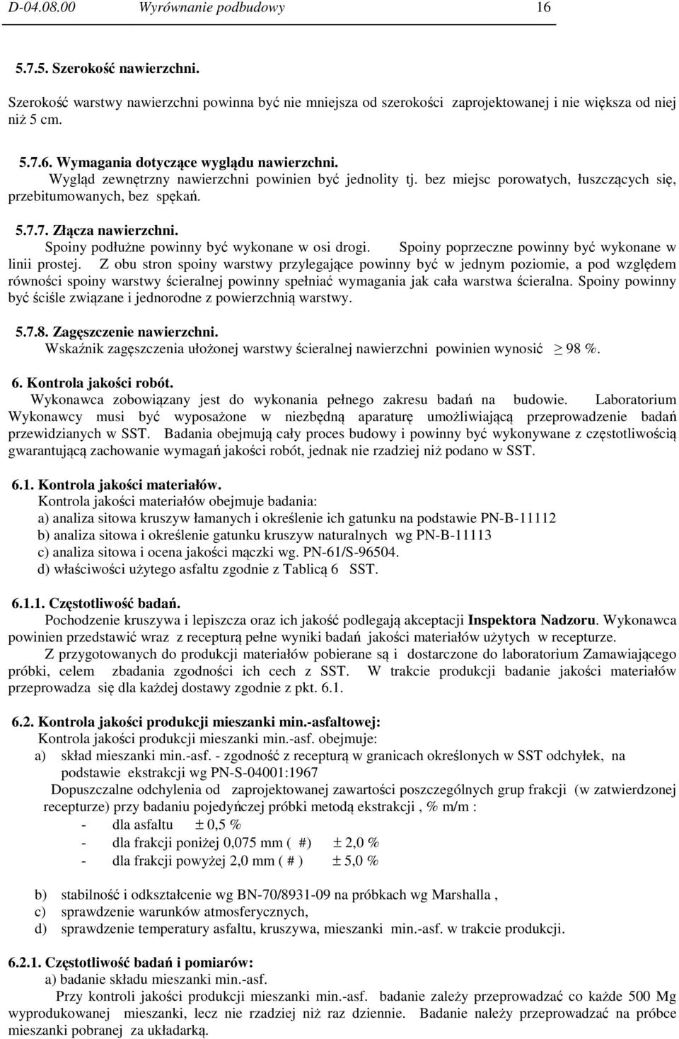 Spoiny podłużne powinny być wykonane w osi drogi. Spoiny poprzeczne powinny być wykonane w linii prostej.