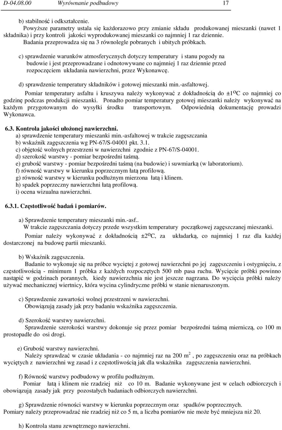 Badania przeprowadza się na 3 równolegle pobranych i ubitych próbkach.