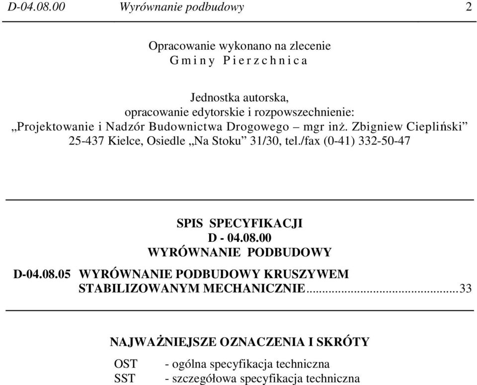 rozpowszechnienie: Projektowanie i Nadzór Budownictwa Drogowego mgr inż. Zbigniew Ciepliński 25-437 Kielce, Osiedle Na Stoku 31/30, tel.