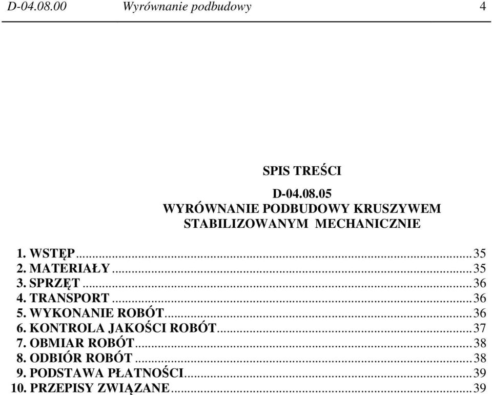 ..36 6. KONTROLA JAKOŚCI ROBÓT...37 7. OBMIAR ROBÓT...38 8. ODBIÓR ROBÓT...38 9.