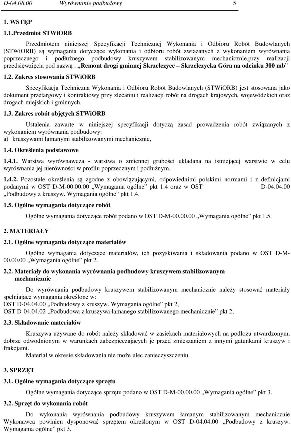 1.Przedmiot STWiORB Przedmiotem niniejszej Specyfikacji Technicznej Wykonania i Odbioru Robót Budowlanych (STWiORB) są wymagania dotyczące wykonania i odbioru robót związanych z wykonaniem wyrównania