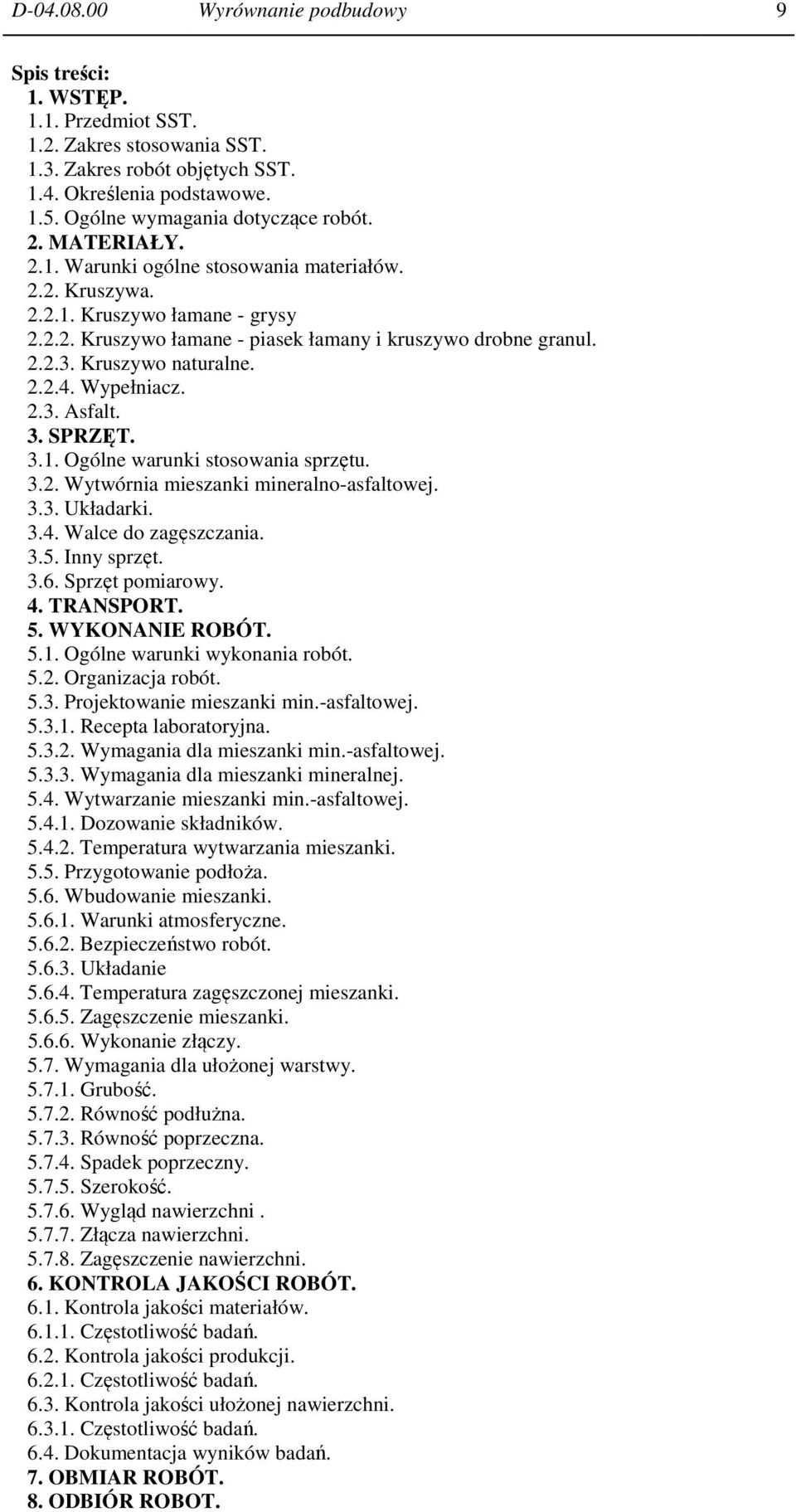 2.2.3. Kruszywo naturalne. 2.2.4. Wypełniacz. 2.3. Asfalt. 3. SPRZĘT. 3.1. Ogólne warunki stosowania sprzętu. 3.2. Wytwórnia mieszanki mineralno-asfaltowej. 3.3. Układarki. 3.4. Walce do zagęszczania.