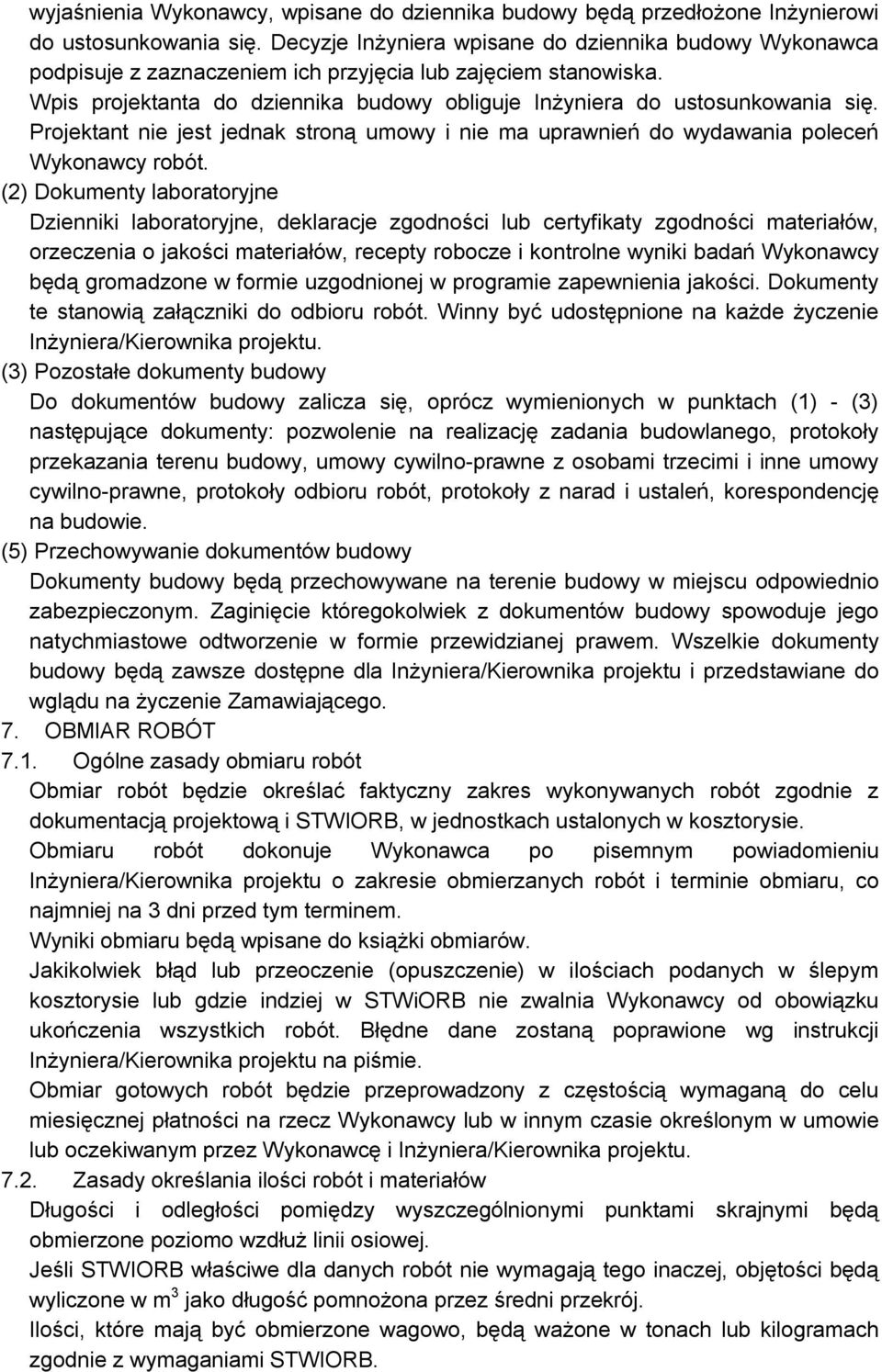 Projektant nie jest jednak stroną umowy i nie ma uprawnień do wydawania poleceń Wykonawcy robót.