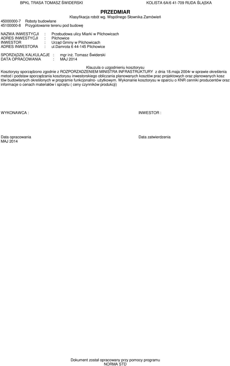 Urząd Giny w Pilchowicach ADRES INWESTORA : ul.darota 6 44-145 Pilchowice SPORZĄDZIŁ KALKULACJE : gr inż.
