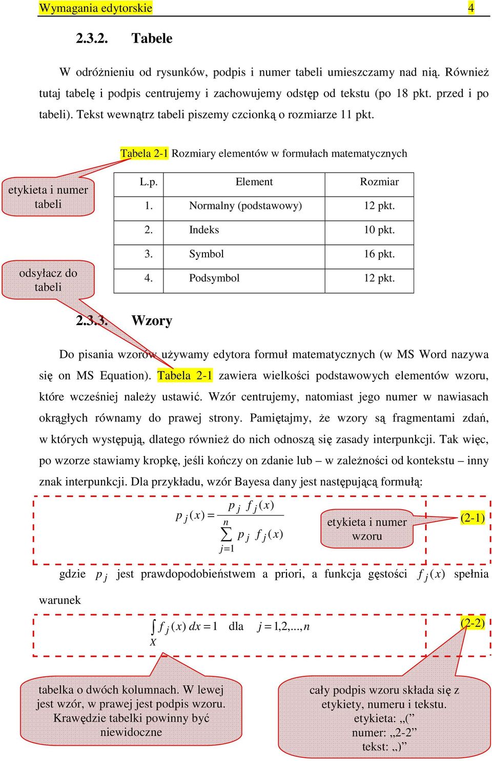 Normalny (podstawowy) 12 pkt. 2. Indeks 10 pkt. odsyłacz do tabeli 3. Symbol 16 pkt. 4. Podsymbol 12 pkt. 2.3.3. Wzory Do pisania wzorów uŝywamy edytora formuł matematycznych (w MS Word nazywa się on MS Equation).