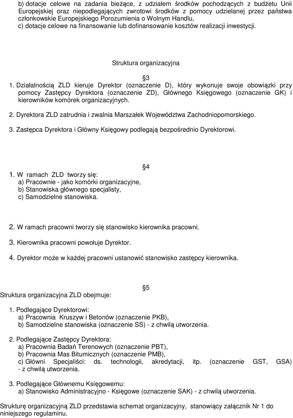 Działalnością ZLD kieruje Dyrektor (oznaczenie D), który wykonuje swoje obowiązki przy pomocy Zastępcy Dyrektora (oznaczenie ZD), Głównego Księgowego (oznaczenie GK) i kierowników komórek