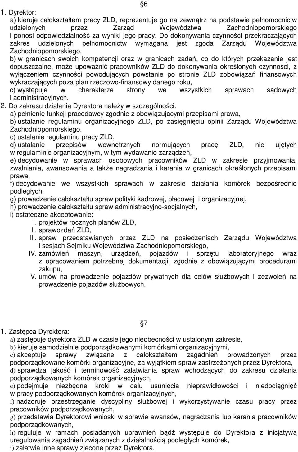 b) w granicach swoich kompetencji oraz w granicach zadań, co do których przekazanie jest dopuszczalne, może upoważnić pracowników ZLD do dokonywania określonych czynności, z wyłączeniem czynności