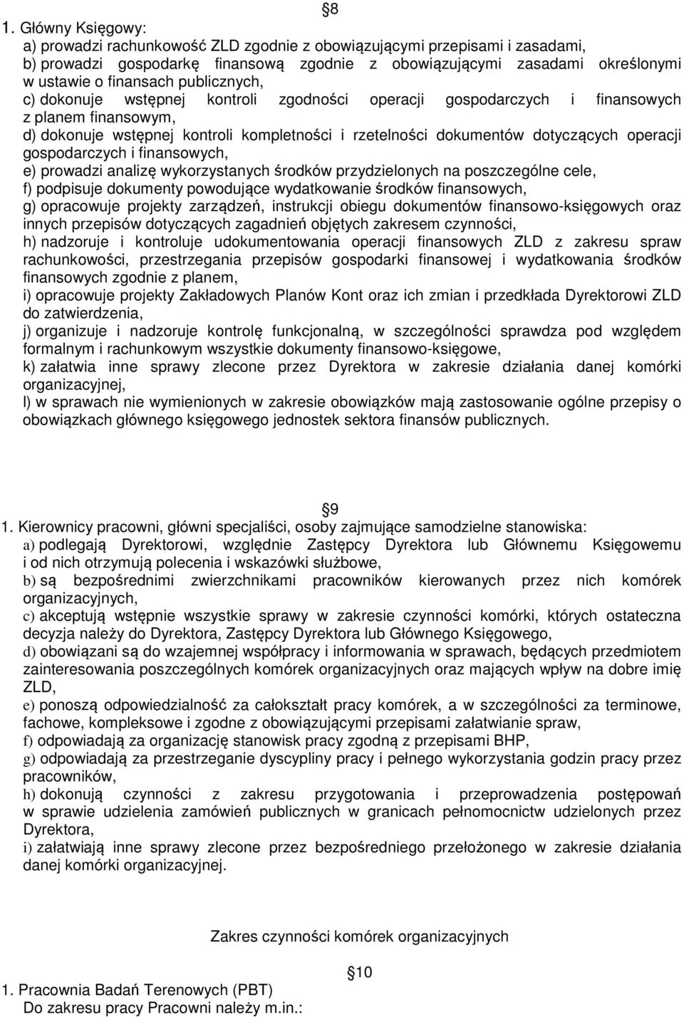 gospodarczych i finansowych, e) prowadzi analizę wykorzystanych środków przydzielonych na poszczególne cele, f) podpisuje dokumenty powodujące wydatkowanie środków finansowych, g) opracowuje projekty