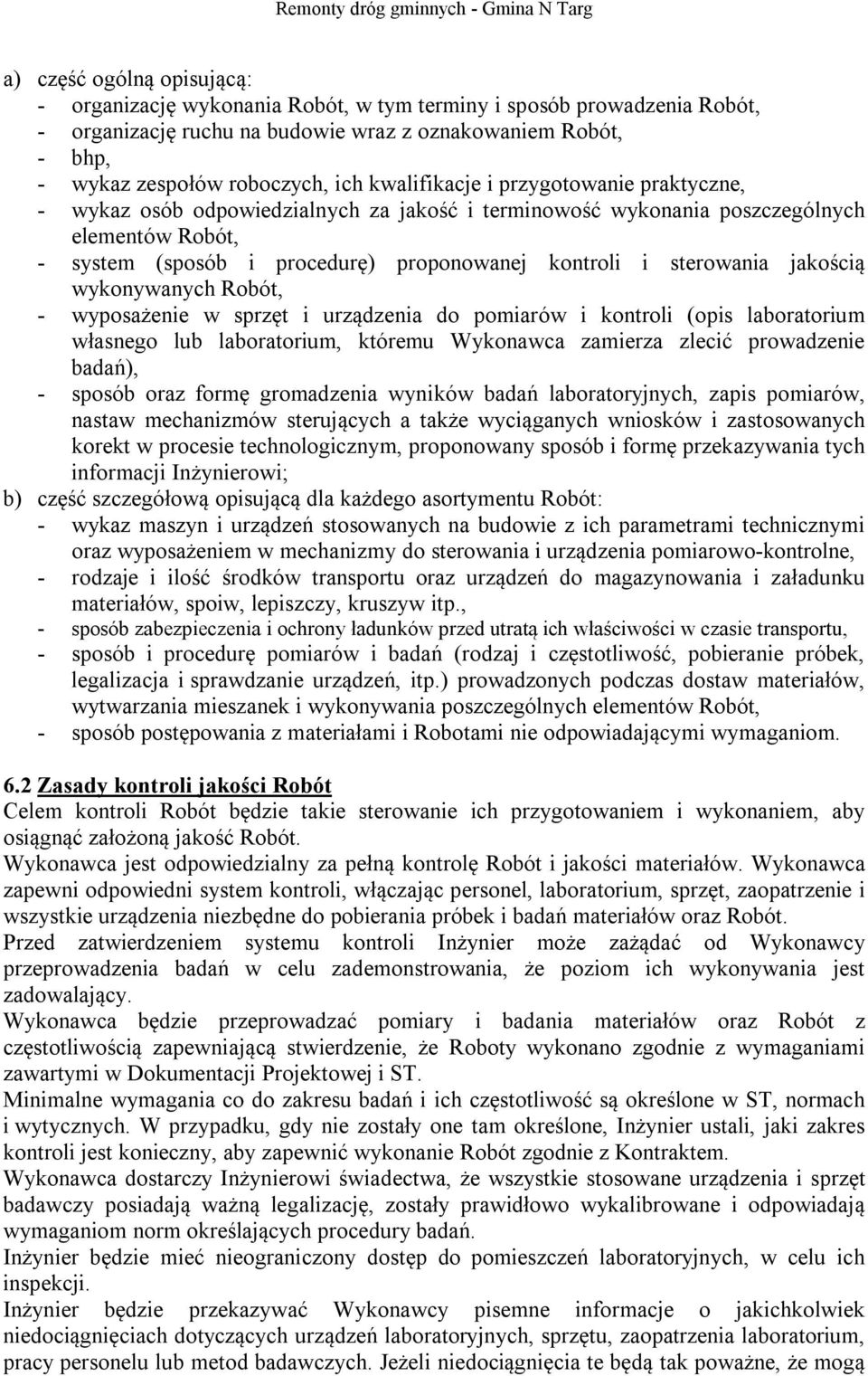 sterowania jakością wykonywanych Robót, - wyposażenie w sprzęt i urządzenia do pomiarów i kontroli (opis laboratorium własnego lub laboratorium, któremu Wykonawca zamierza zlecić prowadzenie badań),