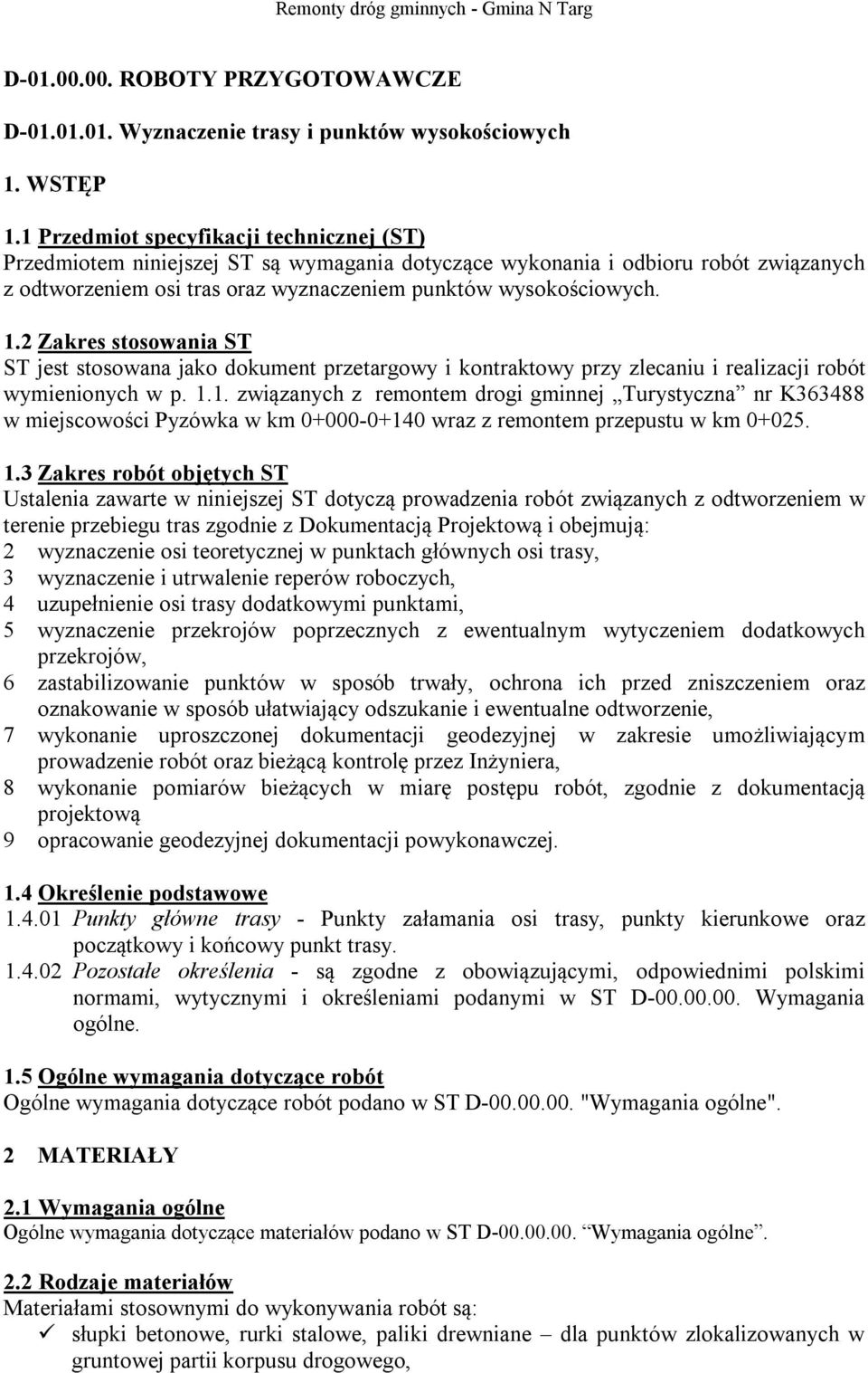 2 Zakres stosowania ST ST jest stosowana jako dokument przetargowy i kontraktowy przy zlecaniu i realizacji robót wymienionych w p. 1.