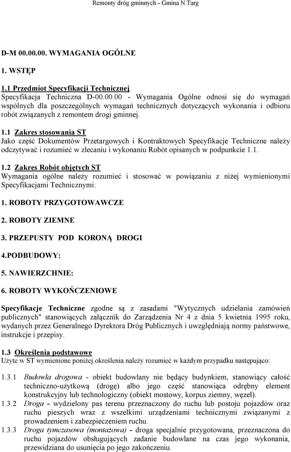 1. 1.2 Zakres Robót objętych ST Wymagania ogólne należy rozumieć i stosować w powiązaniu z niżej wymienionymi Specyfikacjami Technicznymi: 1. ROBOTY PRZYGOTOWAWCZE 2. ROBOTY ZIEMNE 3.