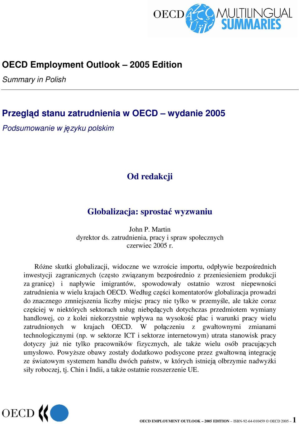 Róne skutki globalizacji, widoczne we wzrocie importu, odpływie bezporednich inwestycji zagranicznych (czsto zwizanym bezporednio z przeniesieniem produkcji za granic) i napływie imigrantów,