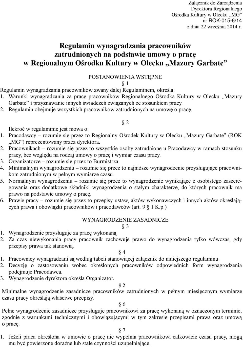 dalej Regulaminem, określa: 1. Warunki wynagradzania za pracę pracowników Regionalnego Ośrodka Kultury w Olecku Mazury Garbate i przyznawanie innych świadczeń związanych ze stosunkiem pracy. 2.