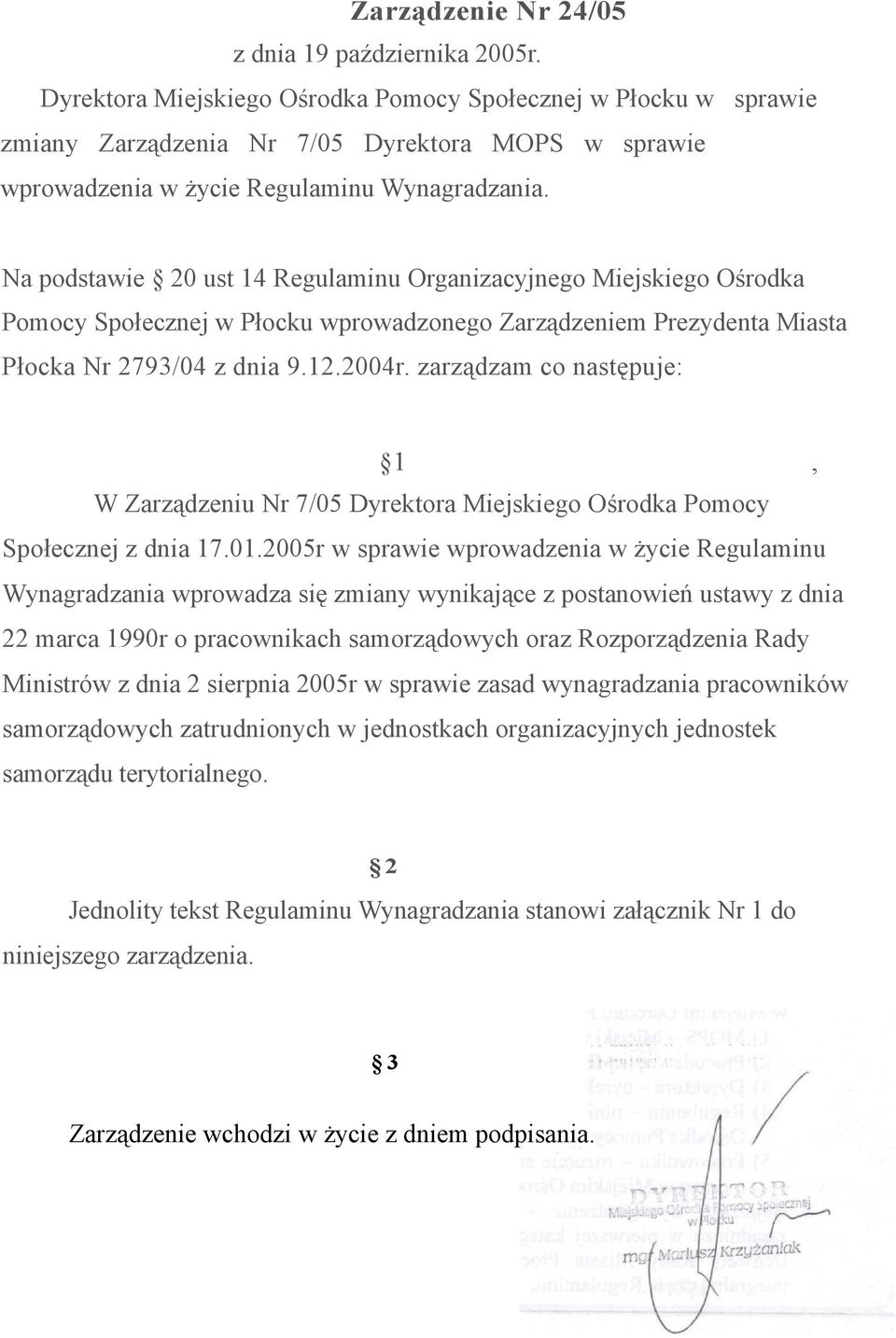 Na podstawie 20 ust 14 Regulaminu Organizacyjnego Miejskiego Ośrodka Pomocy Społecznej w Płocku wprowadzonego Zarządzeniem Prezydenta Miasta Płocka Nr 2793/04 z dnia 9.12.2004r.