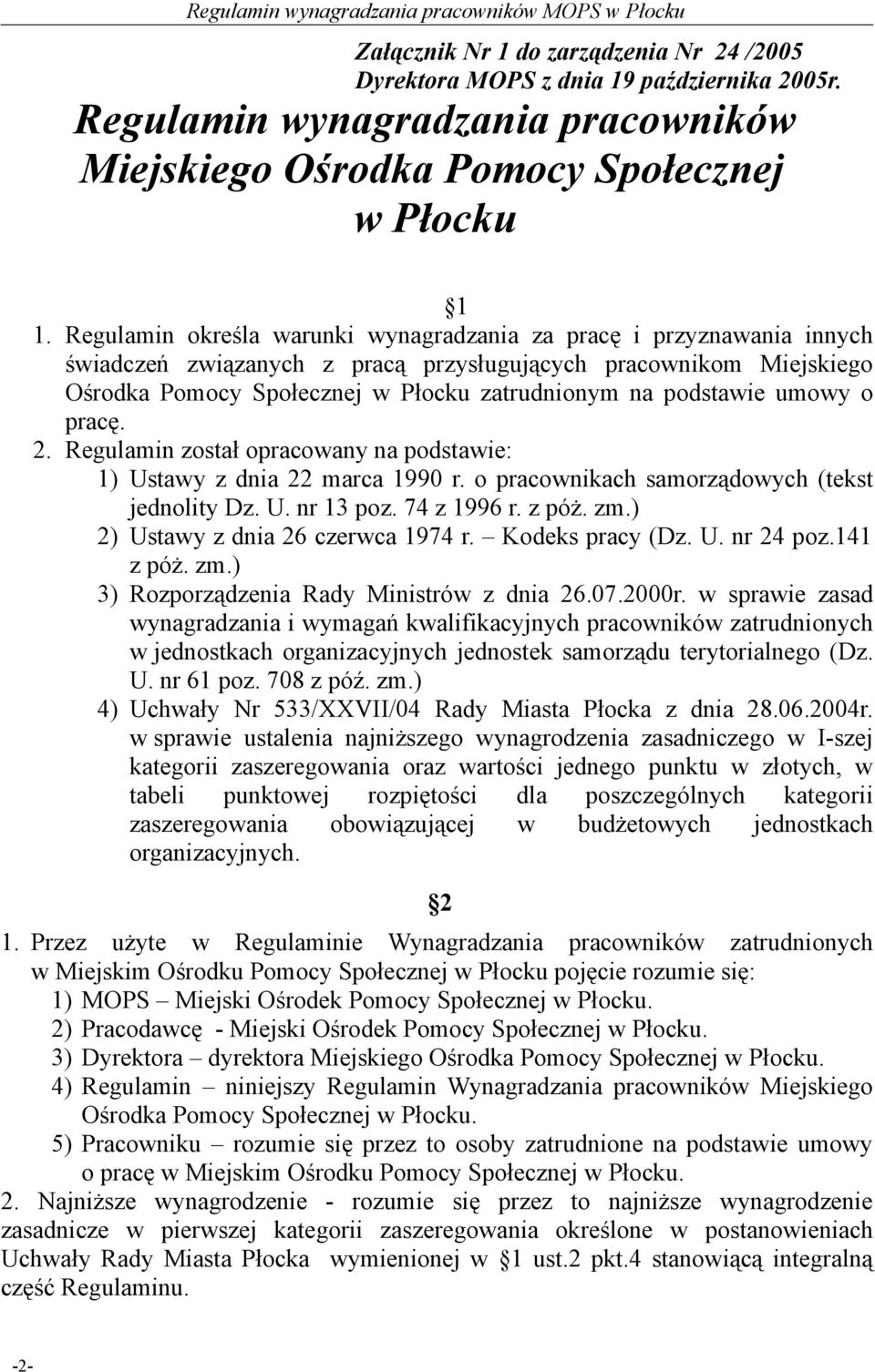 umowy o pracę. 2. Regulamin został opracowany na podstawie: 1) Ustawy z dnia 22 marca 1990 r. o pracownikach samorządowych (tekst jednolity Dz. U. nr 13 poz. 74 z 1996 r. z póż. zm.